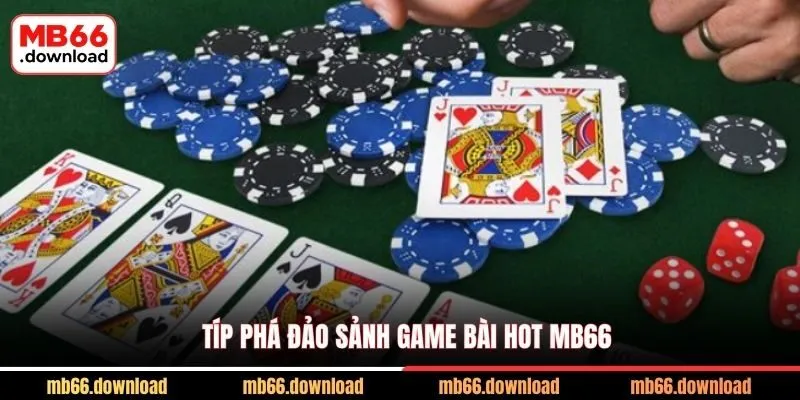Khám Phá Thiên Đường Game Bài Hot MB66 3 Típ phá đảo sảnh game bài hot MB66